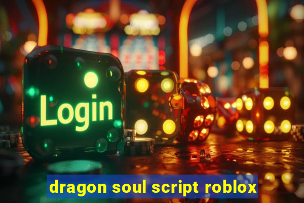 dragon soul script roblox